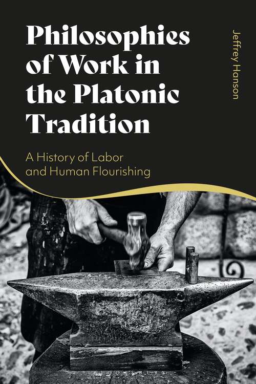 Book cover of Philosophies of Work in the Platonic Tradition: A History of Labor and Human Flourishing