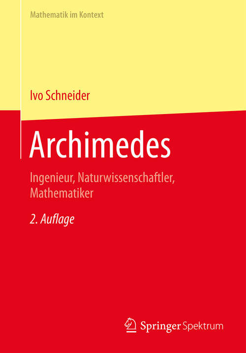 Book cover of Archimedes: Ingenieur, Naturwissenschaftler, Mathematiker (2. Aufl. 2016) (Mathematik im Kontext)