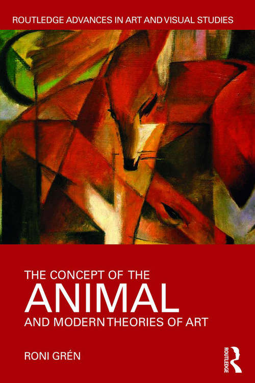 Book cover of The Concept of the Animal and Modern Theories of Art (Routledge Advances in Art and Visual Studies)
