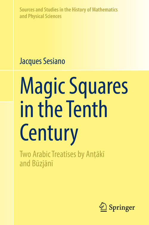 Book cover of Magic Squares in the Tenth Century: Two Arabic Treatises by Anṭākī and Būzjānī (Sources and Studies in the History of Mathematics and Physical Sciences)