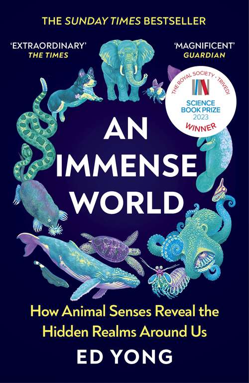 Book cover of An Immense World: How Animal Senses Reveal the Hidden Realms Around Us (THE SUNDAY TIMES BESTSELLER)