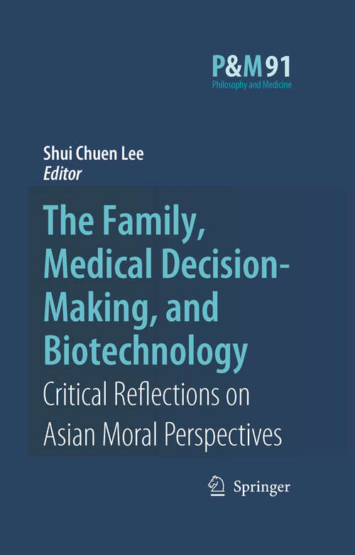 Book cover of The Family, Medical Decision-Making, and Biotechnology: Critical Reflections on Asian Moral Perspectives (2007) (Philosophy and Medicine #91)
