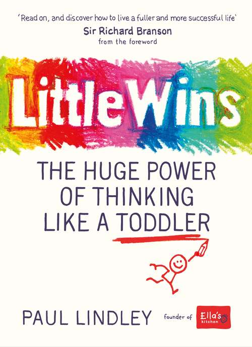 Book cover of Little Wins: The Huge Power of Thinking Like a Toddler