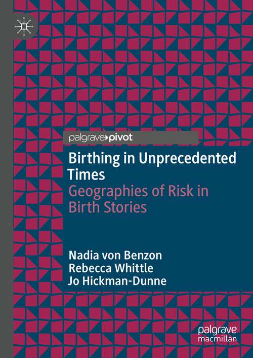Book cover of Birthing in Unprecedented Times: Geographies of Risk in Birth Stories (1st ed. 2023)