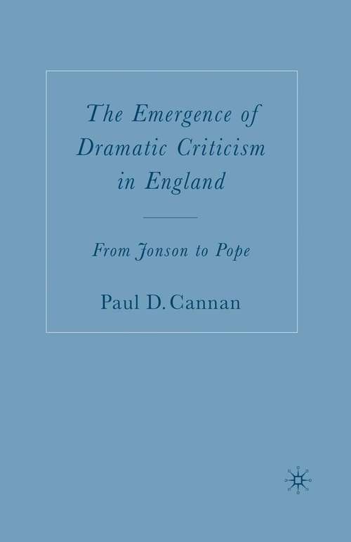 Book cover of The Emergence of Dramatic Criticism in England: From Jonson to Pope (1st ed. 2006)