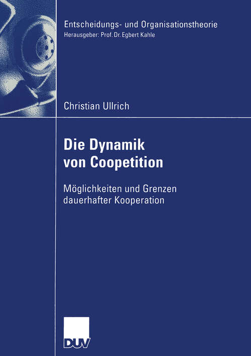 Book cover of Die Dynamik von Coopetition: Möglichkeiten und Grenzen dauerhafter Kooperation (2004) (Entscheidungs- und Organisationstheorie)