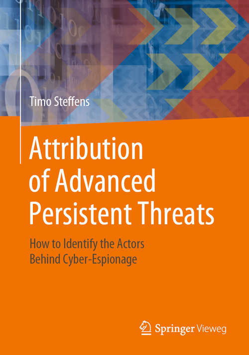 Book cover of Attribution of Advanced Persistent Threats: How to Identify the Actors Behind Cyber-Espionage (1st ed. 2020)