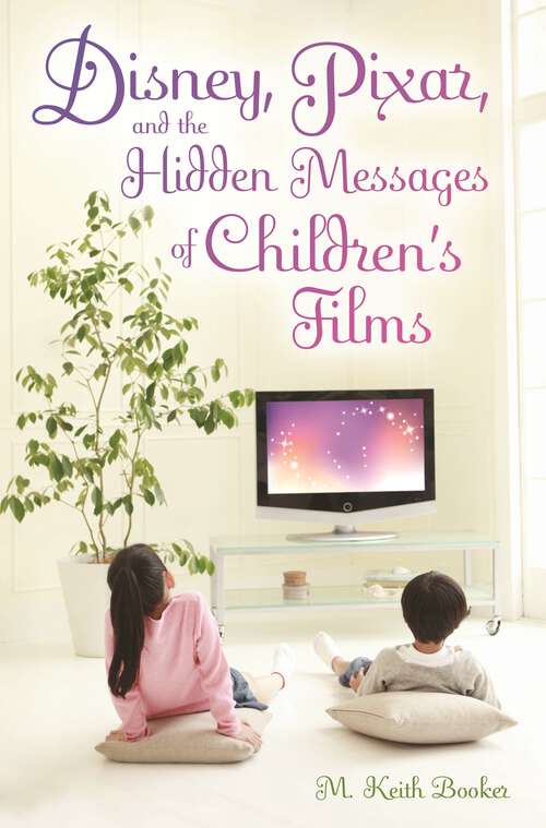 Book cover of Disney, Pixar, and the Hidden Messages of Children's Films