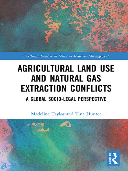 Book cover of Agricultural Land Use and Natural Gas Extraction Conflicts: A Global Socio-Legal Perspective (Earthscan Studies in Natural Resource Management)