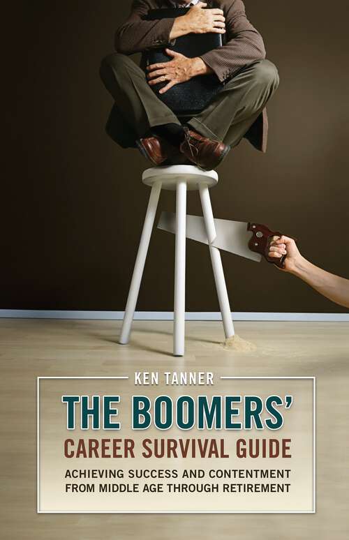 Book cover of The Boomers' Career Survival Guide: Achieving Success and Contentment from Middle Age through Retirement (Non-ser.)