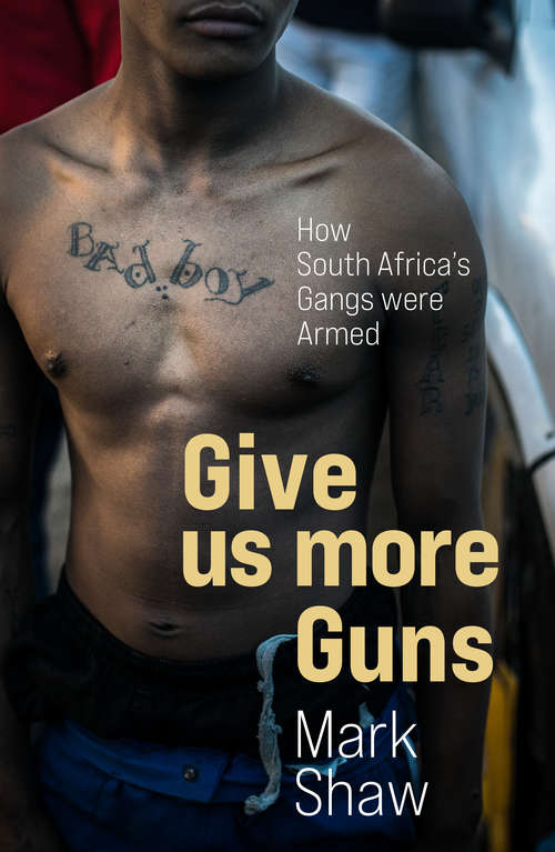 Book cover of Give Us More Guns: How South Africa’s Guns were Armed