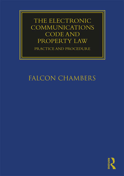 Book cover of The Electronic Communications Code and Property Law: Practice and Procedure