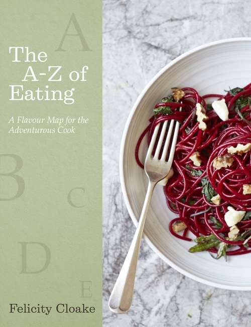 Book cover of The A-Z of Eating: A Flavour Map for the Adventurous Cook