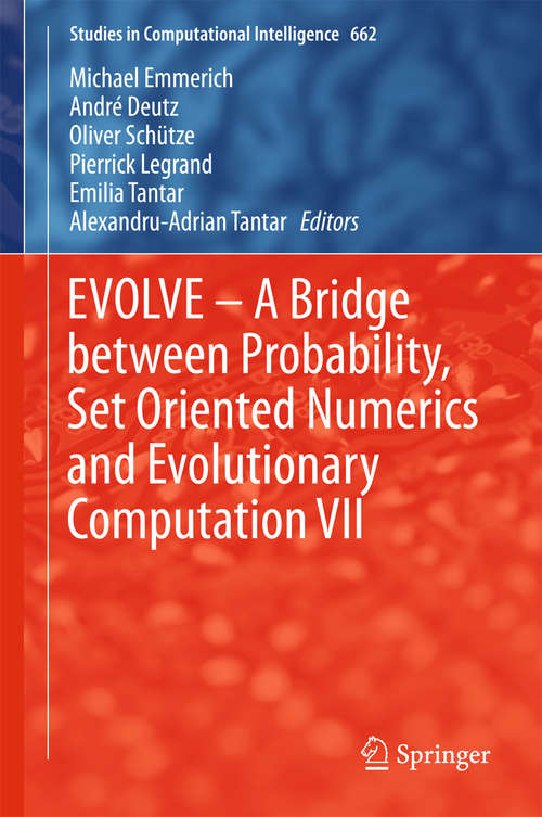 Book cover of EVOLVE – A Bridge between Probability, Set Oriented Numerics and Evolutionary Computation VII (Studies in Computational Intelligence #662)