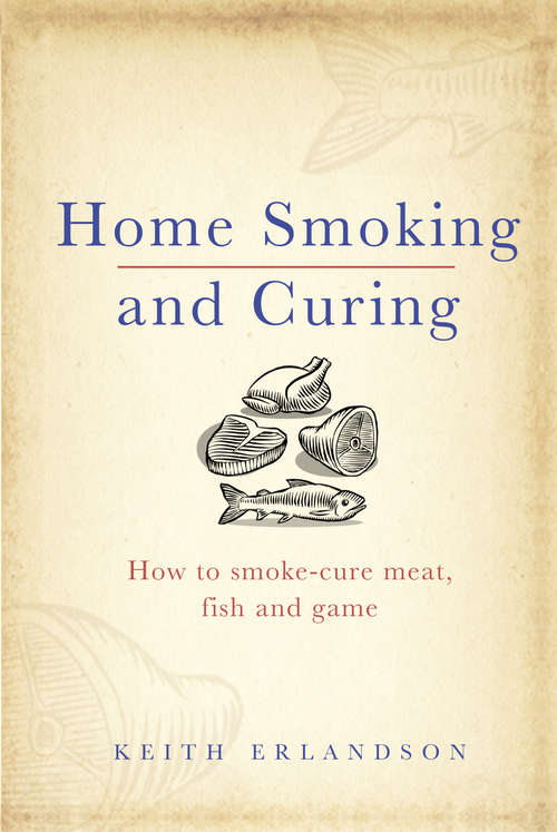 Book cover of Home Smoking and Curing: How You Can Smoke-cure, Salt And Preserve Fish, Meat And Game