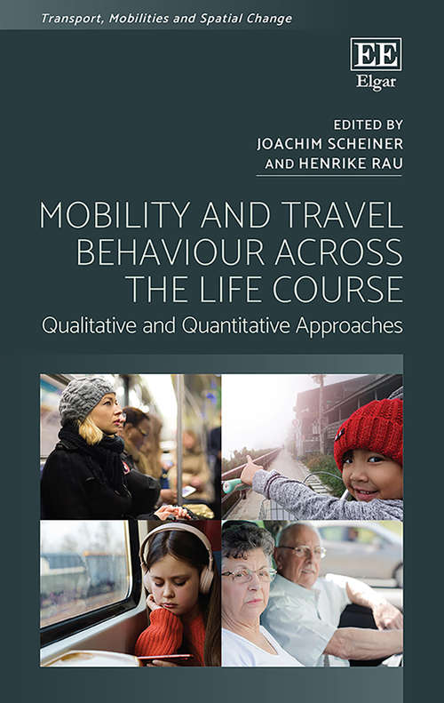 Book cover of Mobility and Travel Behaviour Across the Life Course: Qualitative and Quantitative Approaches (Transport, Mobilities and Spatial Change)