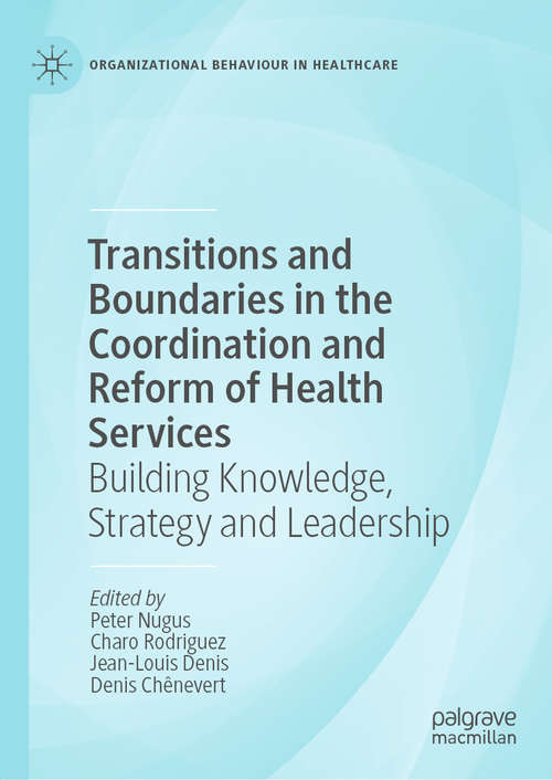 Book cover of Transitions and Boundaries in the Coordination and Reform of Health Services: Building Knowledge, Strategy and Leadership (1st ed. 2020) (Organizational Behaviour in Healthcare)