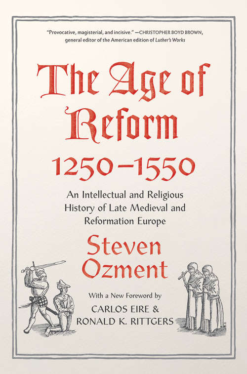 Book cover of The Age of Reform, 1250-1550: An Intellectual and Religious History of Late Medieval and Reformation Europe