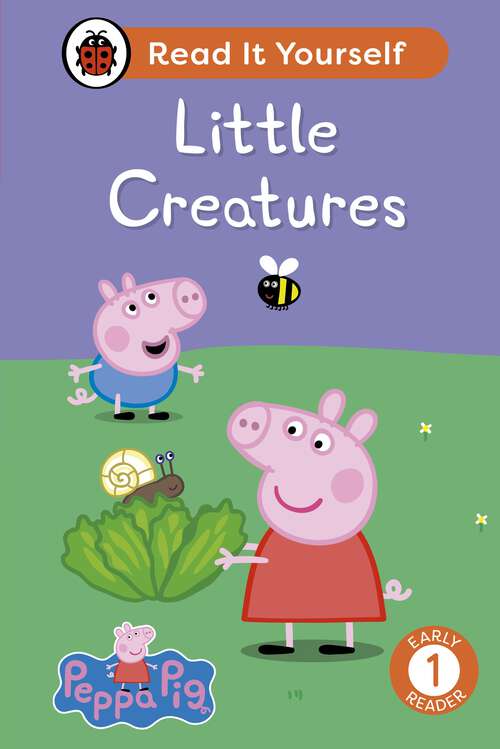 Book cover of Peppa Pig Little Creatures: Read It Yourself - Level 1 Early Reader (Read It Yourself)