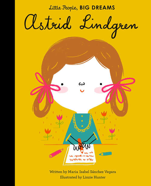 Book cover of Astrid Lindgren (little People, Big Dreams) (Little People, Big Dreams Ser. #43)