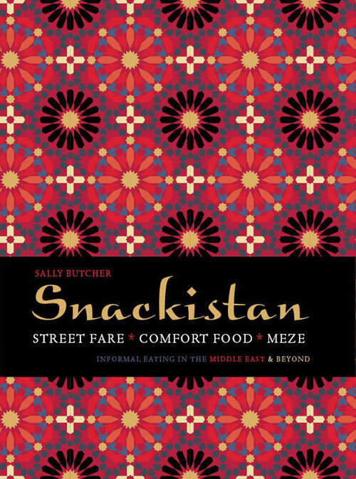 Book cover of Snackistan: Street Food, Comfort Food, Meze - Informal Eating In The Middle East And Beyond (ePub edition)