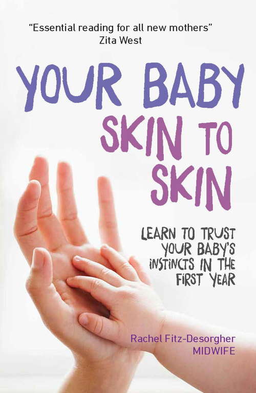 Book cover of Your Baby Skin to Skin: Learn to trust your baby’s instincts in the first year