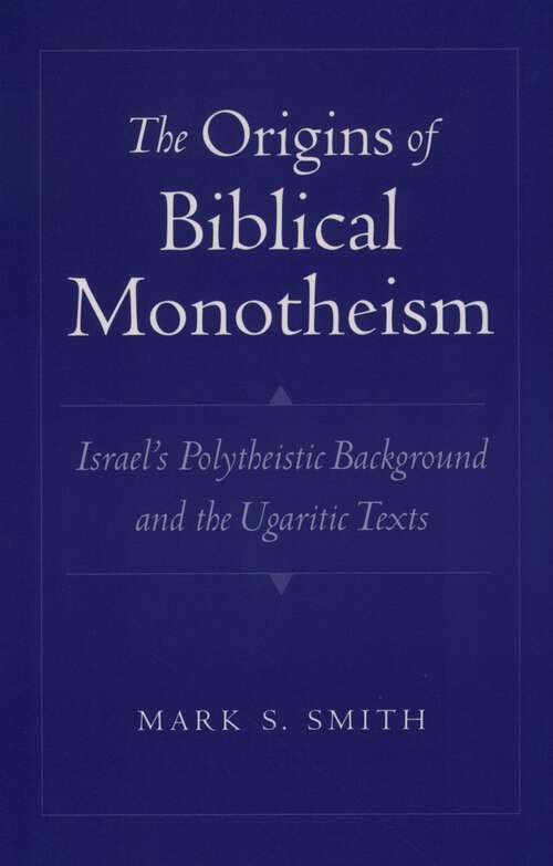 Book cover of The Origins of Biblical Monotheism: Israel's Polytheistic Background and the Ugaritic Texts