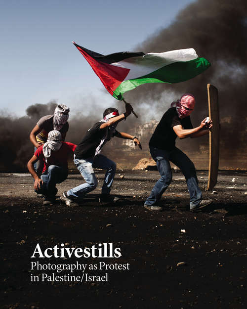 Book cover of Activestills: Photography as Protest in Palestine/Israel