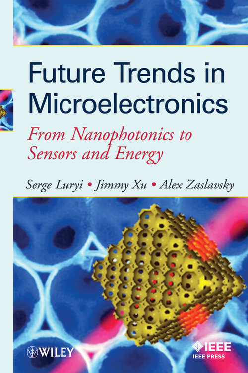 Book cover of Future Trends in Microelectronics: From Nanophotonics to Sensors to Energy (Wiley - IEEE)