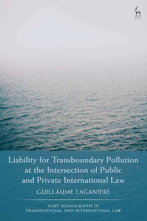 Book cover of Liability for Transboundary Pollution at the Intersection of Public and Private International Law (Hart Monographs in Transnational and International Law)