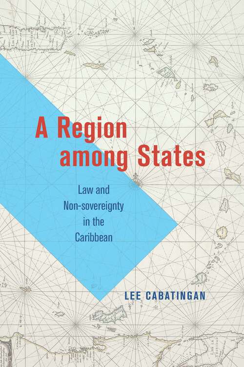 Book cover of A Region among States: Law and Non-sovereignty in the Caribbean