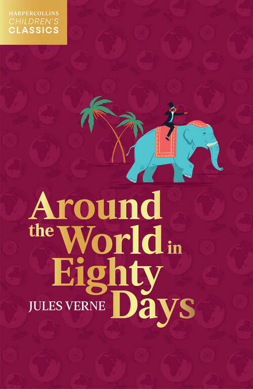 Book cover of Around the World in Eighty Days (HarperCollins Children’s Classics)