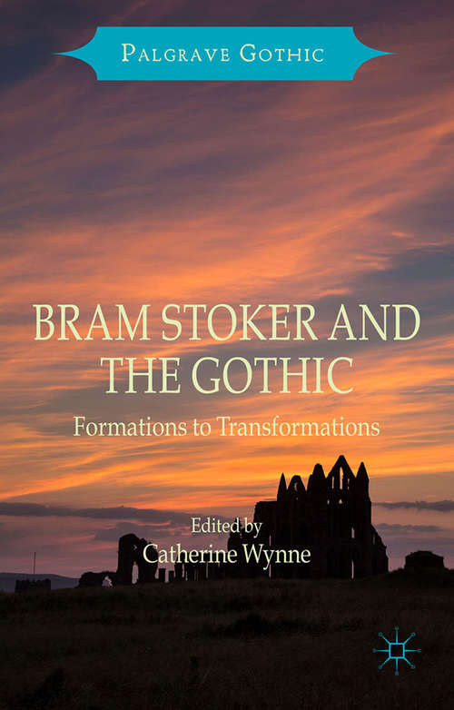 Book cover of Bram Stoker and the Gothic: Formations to Transformations (1st ed. 2016) (Palgrave Gothic)