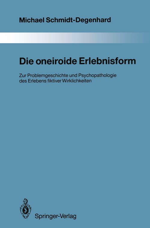 Book cover of Die oneiroide Erlebnisform: Zur Problemgeschichte und Psychopathologie des Erlebens fiktiver Wirklichkeiten (1992) (Monographien aus dem Gesamtgebiete der Psychiatrie #70)