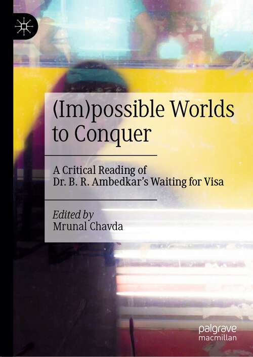 Book cover of (Im)possible Worlds to Conquer: A Critical Reading of Dr. B. R. Ambedkar’s Waiting for Visa (1st ed. 2024)