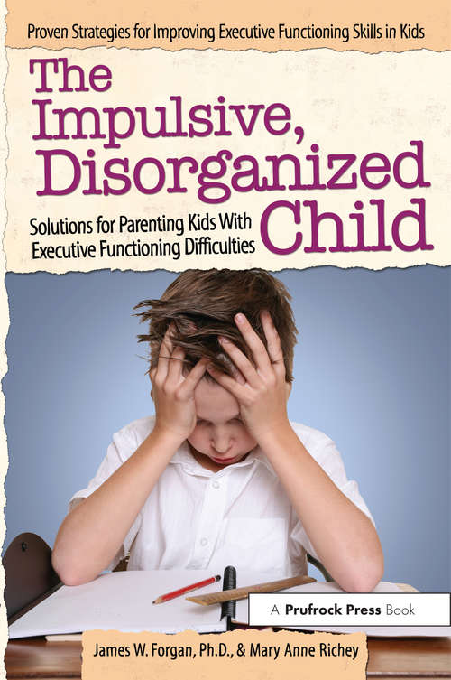 Book cover of The Impulsive, Disorganized Child: Solutions for Parenting Kids With Executive Functioning Difficulties
