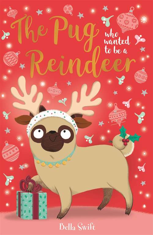 Book cover of The Pug Who Wanted to Be A Reindeer (The Pug Who Wanted to be... #2)