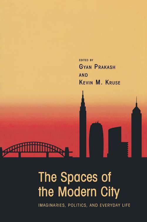 Book cover of The Spaces of the Modern City: Imaginaries, Politics, and Everyday Life (Publications in Partnership with the Shelby Cullom Davis Center at Princeton University #2)