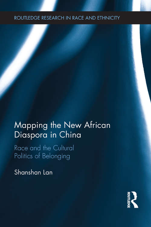Book cover of Mapping the New African Diaspora in China: Race and the Cultural Politics of Belonging (Routledge Research in Race and Ethnicity)