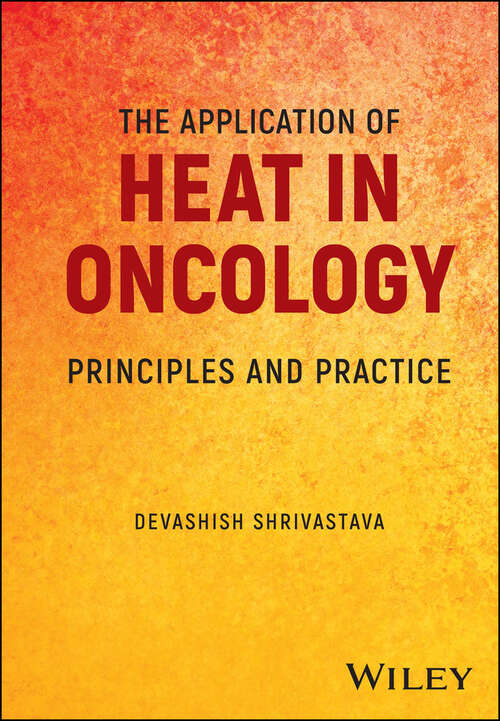 Book cover of The Application of Heat in Oncology: Principles and Practice