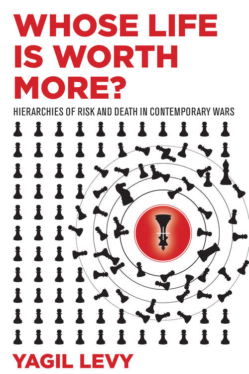 Book cover of Whose Life Is Worth More?: Hierarchies of Risk and Death in Contemporary Wars