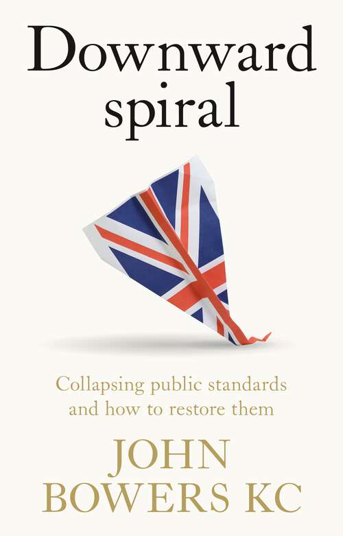Book cover of Downward spiral: Collapsing public standards and how to restore them
