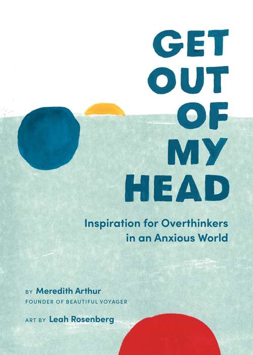 Book cover of Get Out of My Head: Inspiration for Overthinkers in an Anxious World