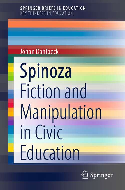 Book cover of Spinoza: Fiction and Manipulation in Civic Education (1st ed. 2021) (SpringerBriefs in Education)