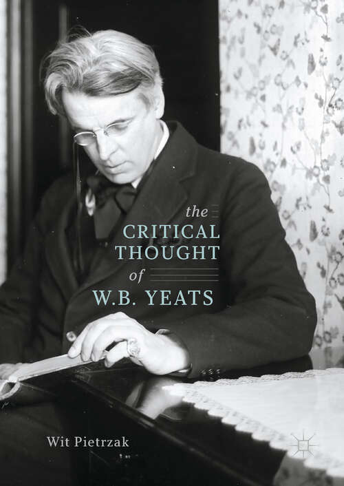 Book cover of The Critical Thought of W. B. Yeats (1st ed. 2017)