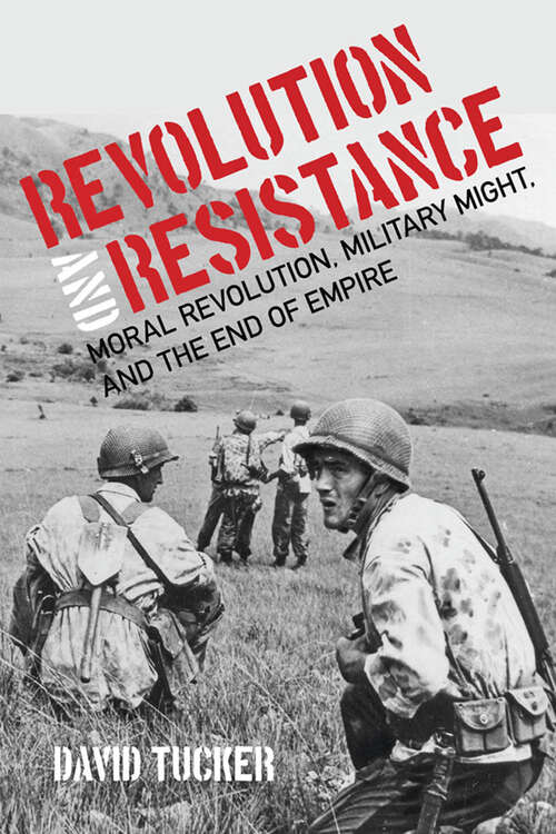 Book cover of Revolution and Resistance: Moral Revolution, Military Might, and the End of Empire