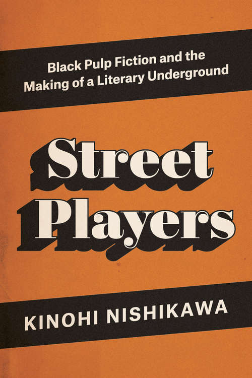 Book cover of Street Players: Black Pulp Fiction and the Making of a Literary Underground