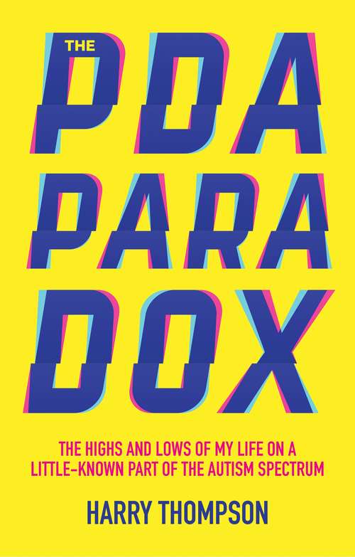 Book cover of The PDA Paradox: The Highs and Lows of My Life on a Little-Known Part of the Autism Spectrum