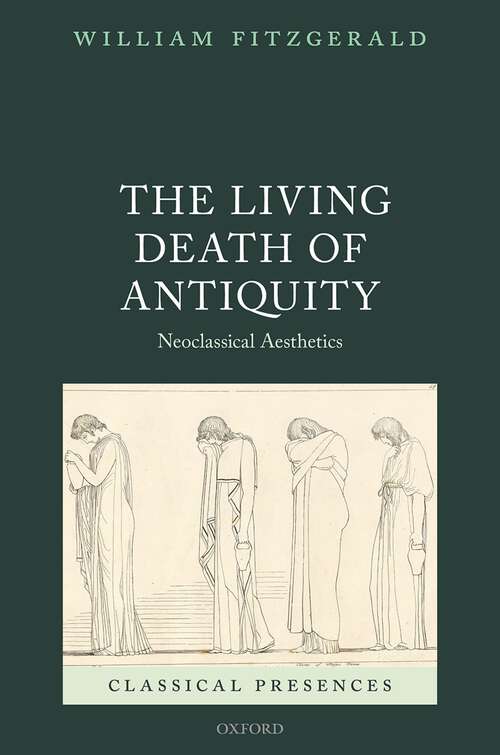 Book cover of The Living Death of Antiquity: Neoclassical Aesthetics (Classical Presences)