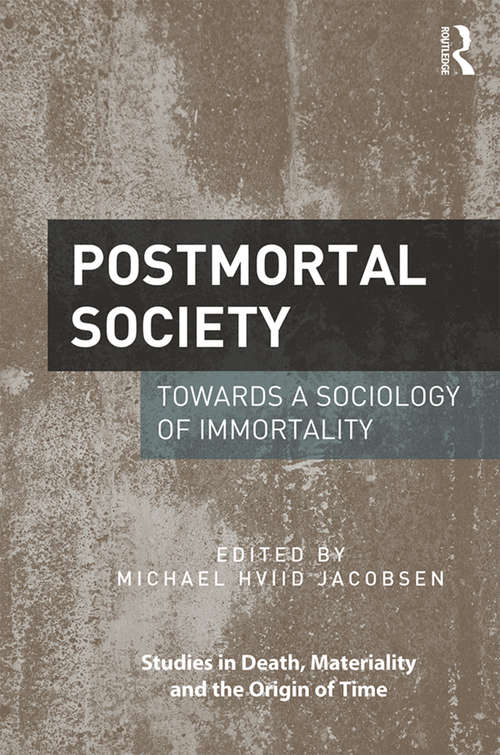 Book cover of Postmortal Society: Towards a Sociology of Immortality (Studies in Death, Materiality and the Origin of Time)